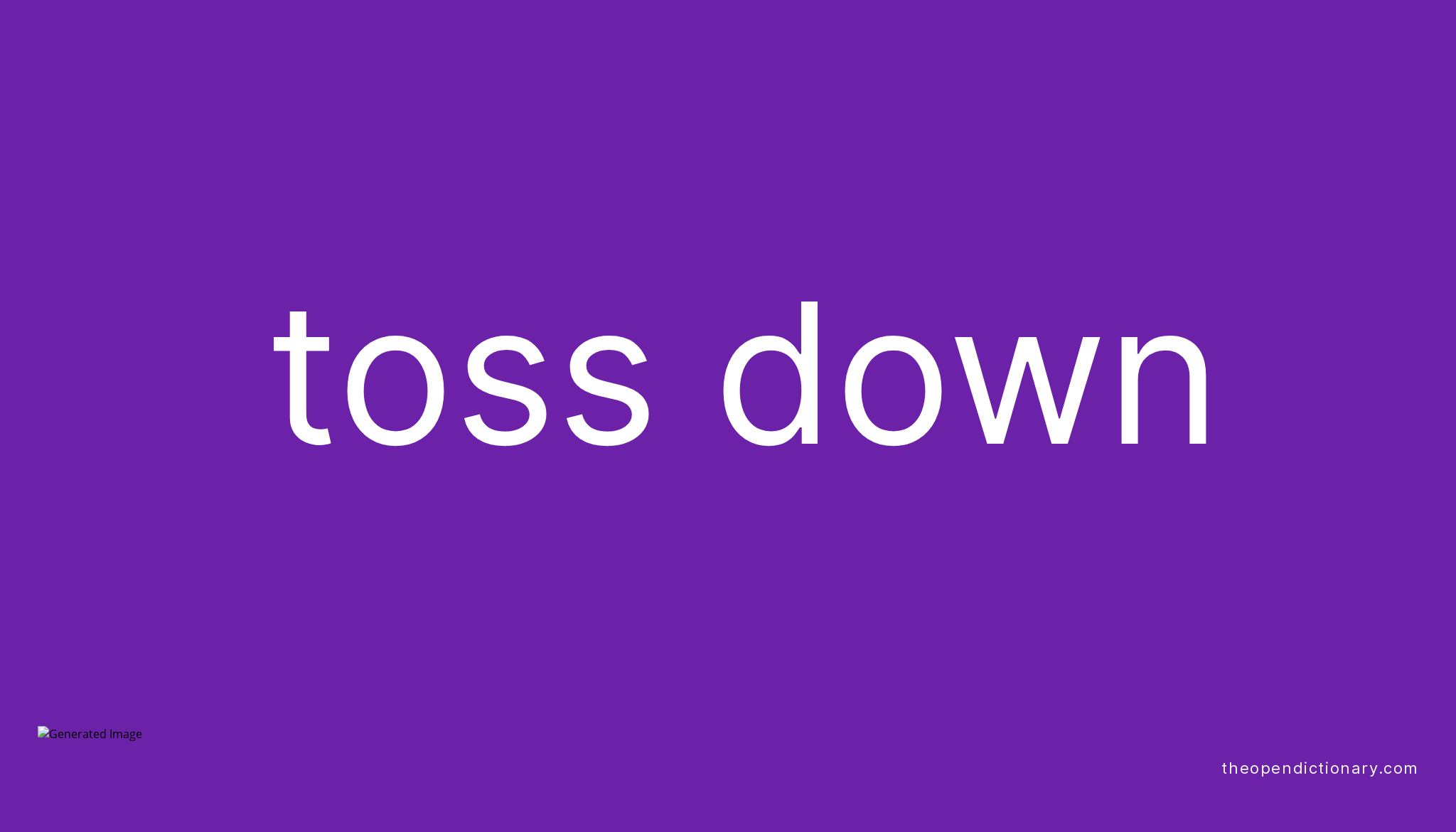 TOSS DOWN Phrasal Verb TOSS DOWN Definition, Meaning and Example
